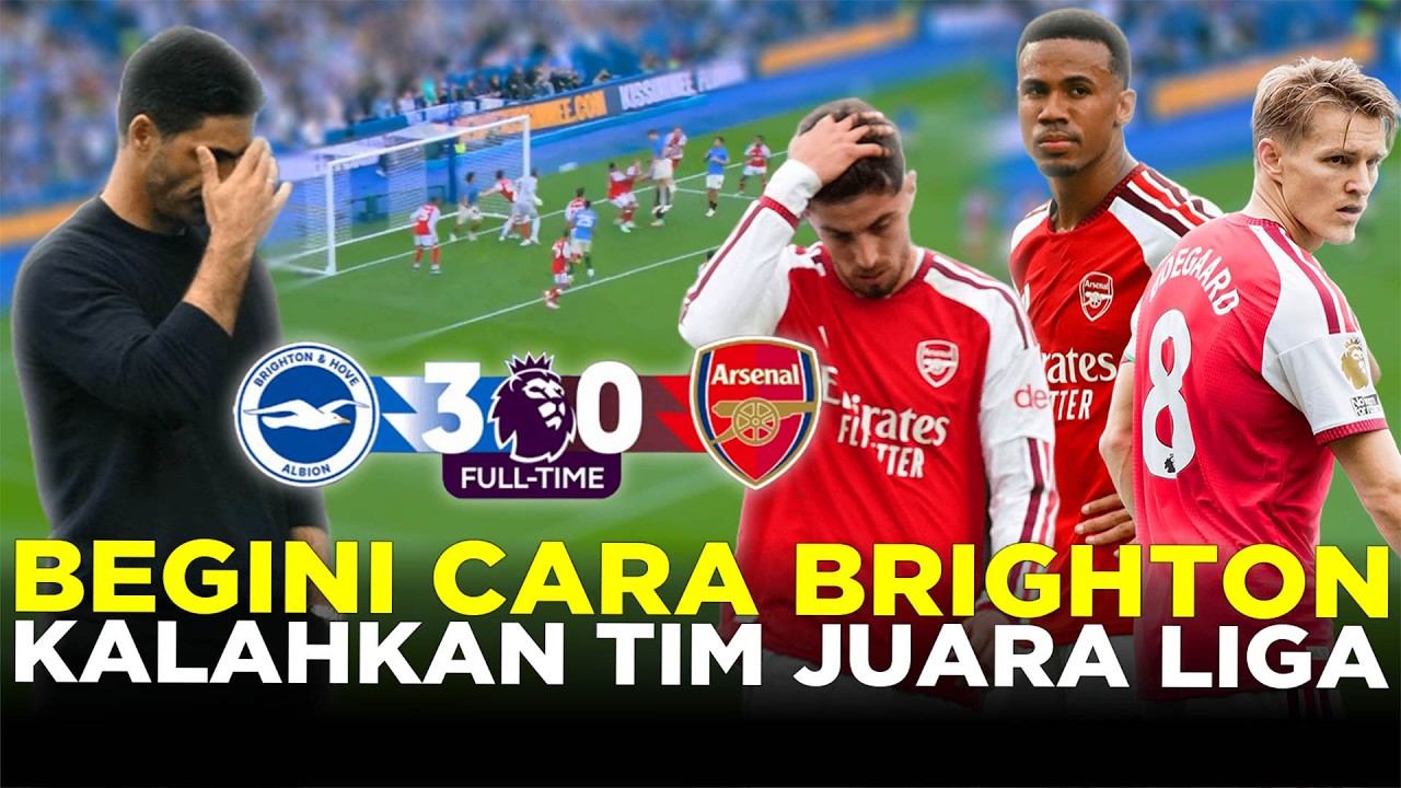BONGKAR CARA BRIGHTON BIKIN ARSENAL YANG TAK TERKALAHKAN MATI KUTU & MENANG BANTAI 3-0!