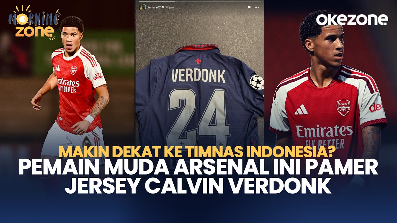 Makin Dekat ke Timnas Indonesia? Pemain Muda Arsenal Ini Pamer Jersey Calvin Verdonk | Morning Zone