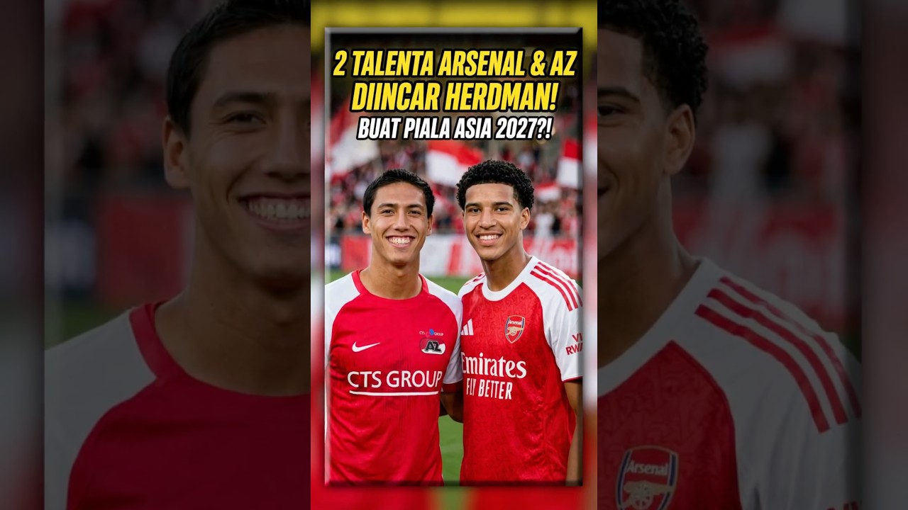 2 Wonderkid Arsenal & AZ Alkmaar Diincar John Herdman Untuk Piala Asia 2027?!